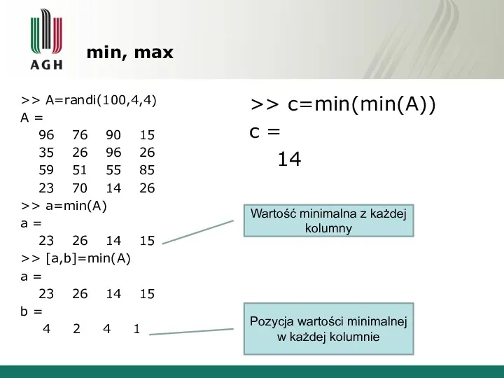 min, max >> A=randi(100,4,4) A = 96 76 90 15