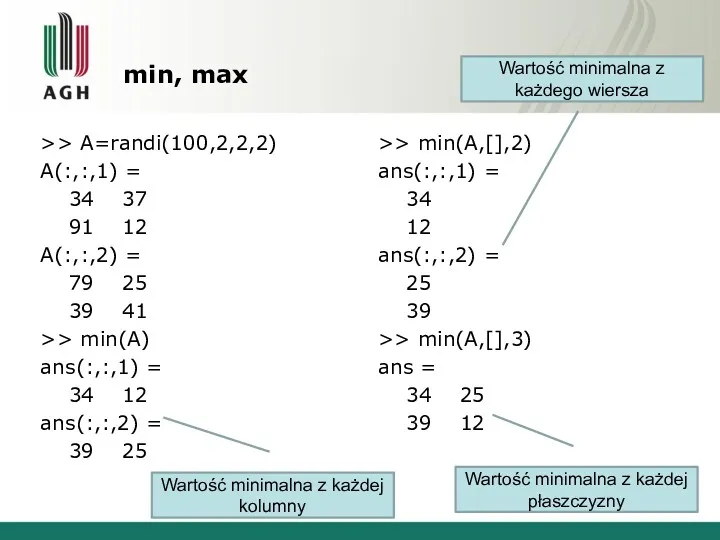 min, max >> A=randi(100,2,2,2) A(:,:,1) = 34 37 91 12