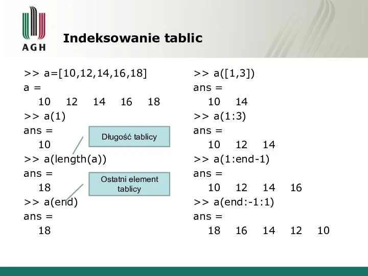 Indeksowanie tablic >> a=[10,12,14,16,18] a = 10 12 14 16