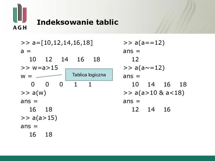 Indeksowanie tablic >> a=[10,12,14,16,18] a = 10 12 14 16