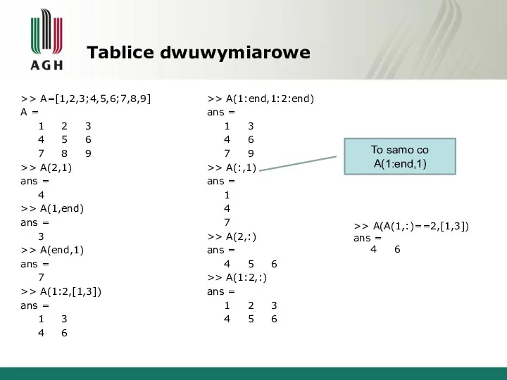 Tablice dwuwymiarowe >> A=[1,2,3;4,5,6;7,8,9] A = 1 2 3 4