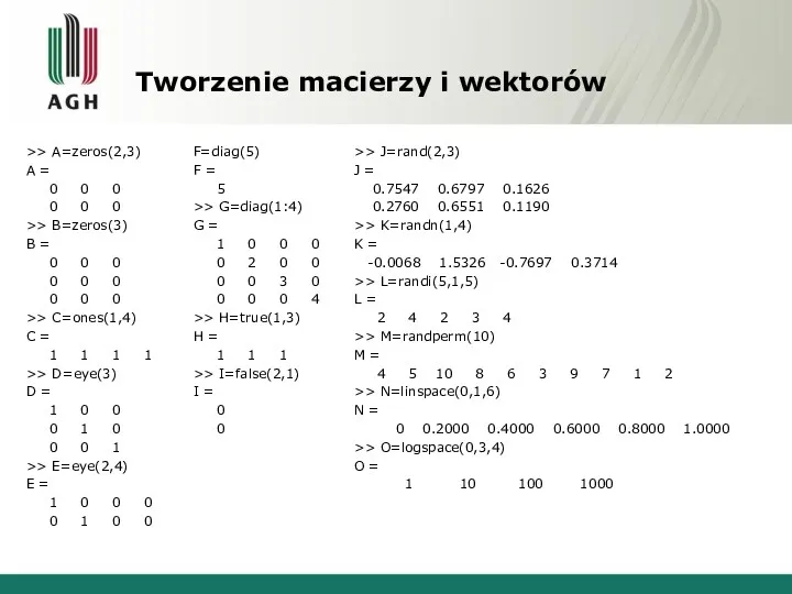 Tworzenie macierzy i wektorów >> A=zeros(2,3) A = 0 0