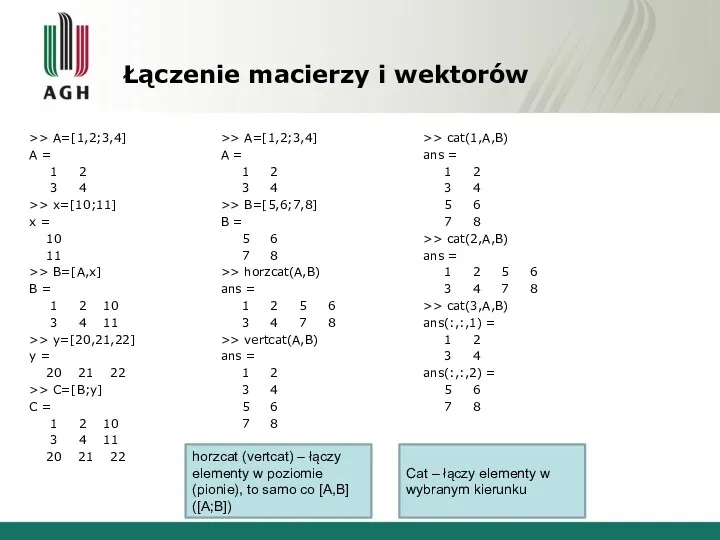 Łączenie macierzy i wektorów >> A=[1,2;3,4] A = 1 2