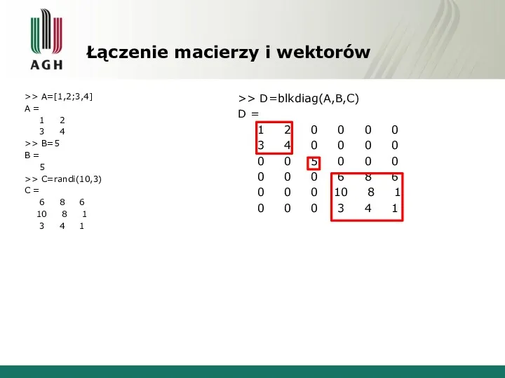 Łączenie macierzy i wektorów >> A=[1,2;3,4] A = 1 2