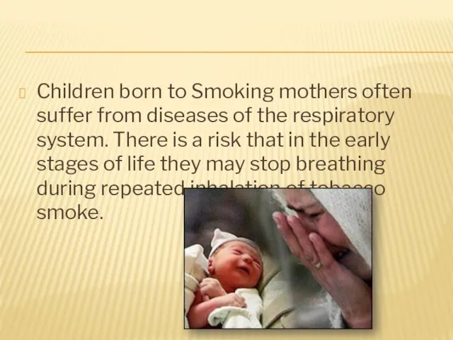 Children born to Smoking mothers often suffer from diseases of