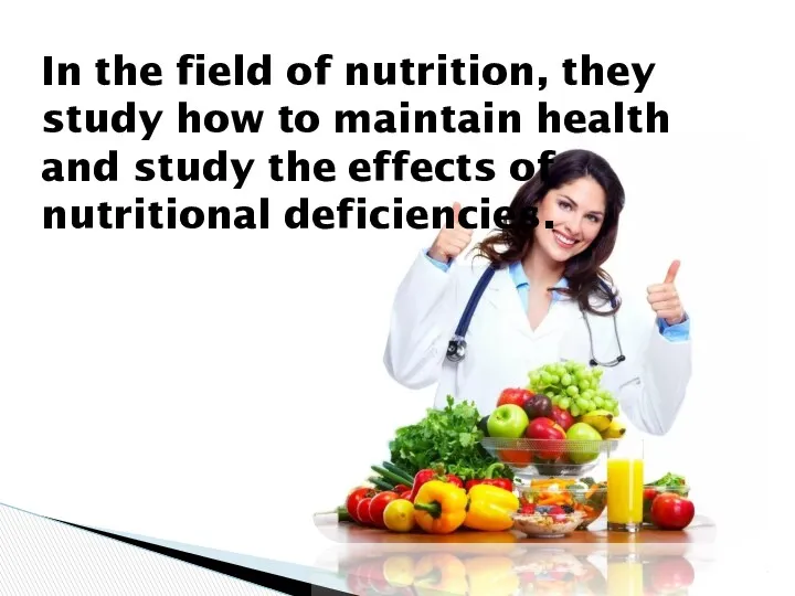 In the field of nutrition, they study how to maintain