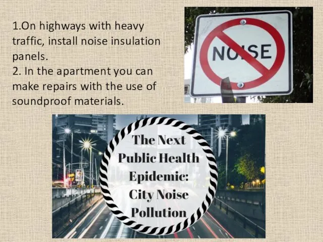 1.On highways with heavy traffic, install noise insulation panels. 2.