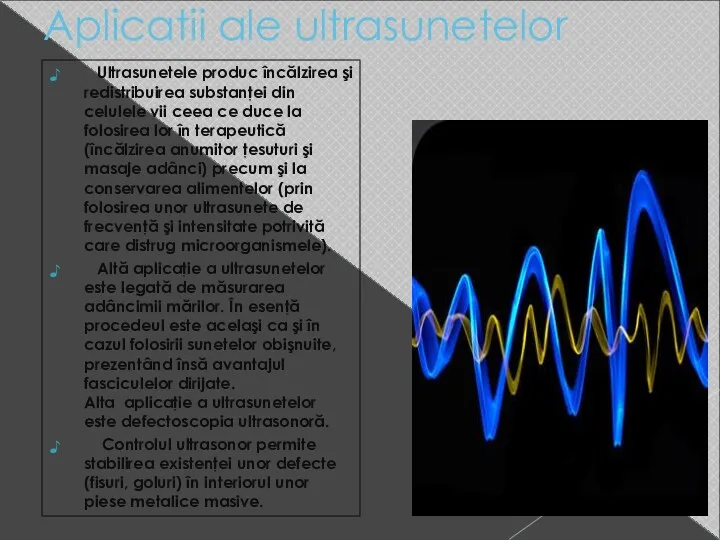 Aplicatii ale ultrasunetelor Ultrasunetele produc încălzirea şi redistribuirea substanţei din