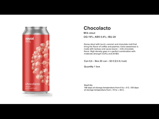 Chocolacto Milk stout Dense stout with burnt, caramel and chocolate