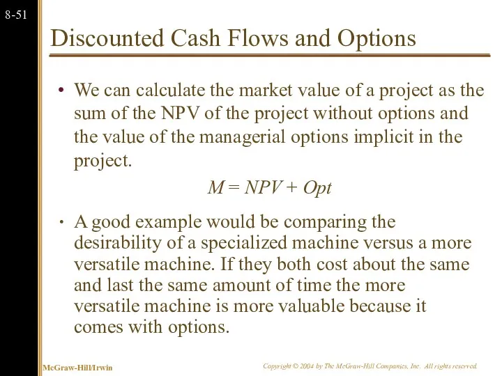 Discounted Cash Flows and Options We can calculate the market