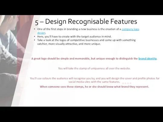 5 – Design Recognisable Features One of the first steps