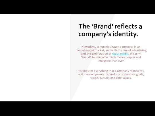 The ‘Brand' reflects a company's identity. Nowadays, companies have to