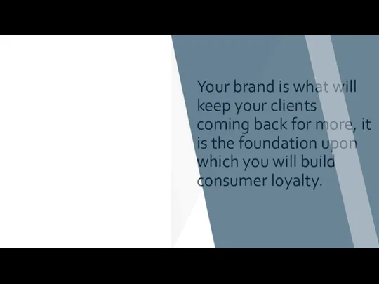Your brand is what will keep your clients coming back