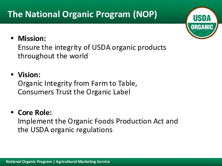 The National Organic Program (NOP) Mission: Ensure the integrity of