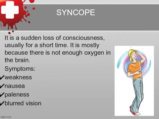 SYNCOPE It is a sudden loss of consciousness, usually for