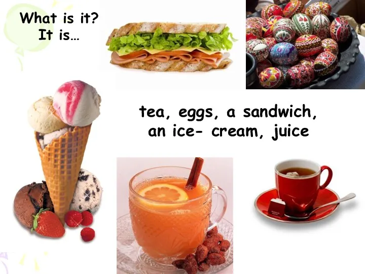 tea, eggs, a sandwich, an ice- cream, juice What is it? It is…