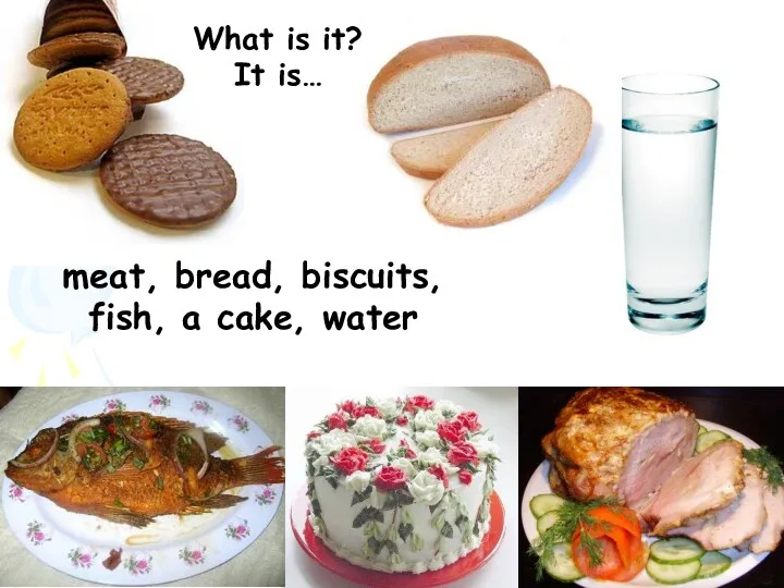 meat, bread, biscuits, fish, a cake, water What is it? It is…