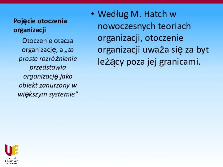 Pojęcie otoczenia organizacji Według M. Hatch w nowoczesnych teoriach organizacji,