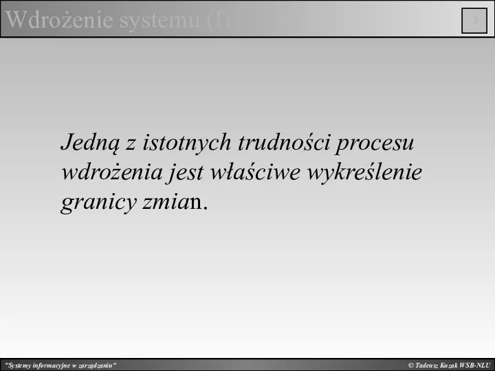 © Tadeusz Kuzak WSB-NLU Wdrożenie systemu (I) Jedną z istotnych
