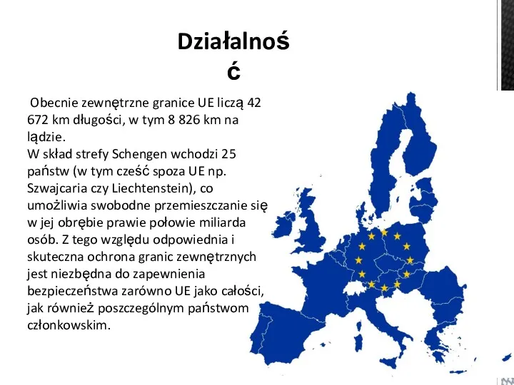 Działalność Obecnie zewnętrzne granice UE liczą 42 672 km długości,