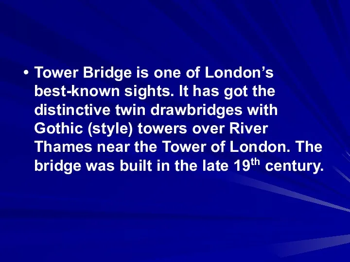 Tower Bridge is one of London’s best-known sights. It has got the distinctive