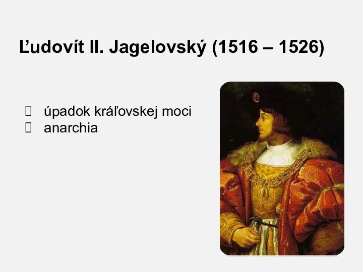 Ľudovít II. Jagelovský (1516 – 1526) úpadok kráľovskej moci anarchia