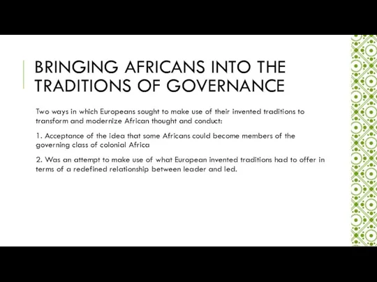 BRINGING AFRICANS INTO THE TRADITIONS OF GOVERNANCE Two ways in which Europeans sought