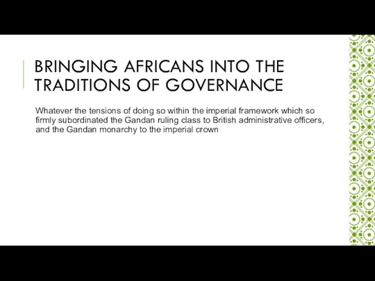 BRINGING AFRICANS INTO THE TRADITIONS OF GOVERNANCE Whatever the tensions