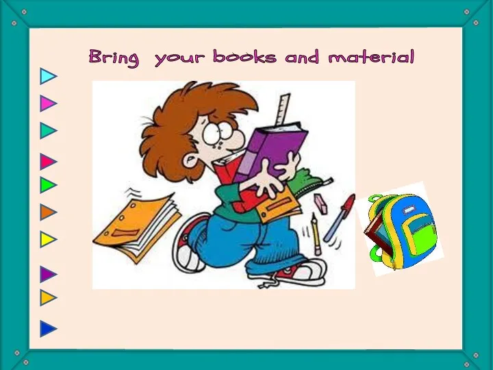 Bring your books and material You must bring your books and material