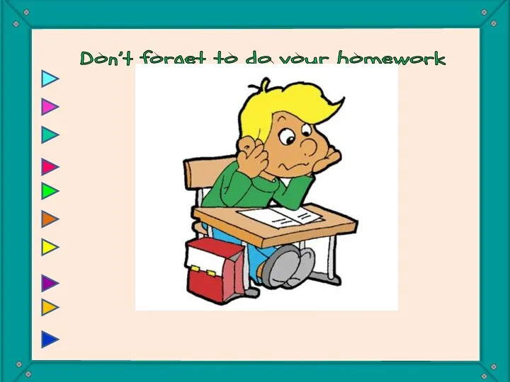 Don’t forget to do your homework You mustn’t forget to do your homework