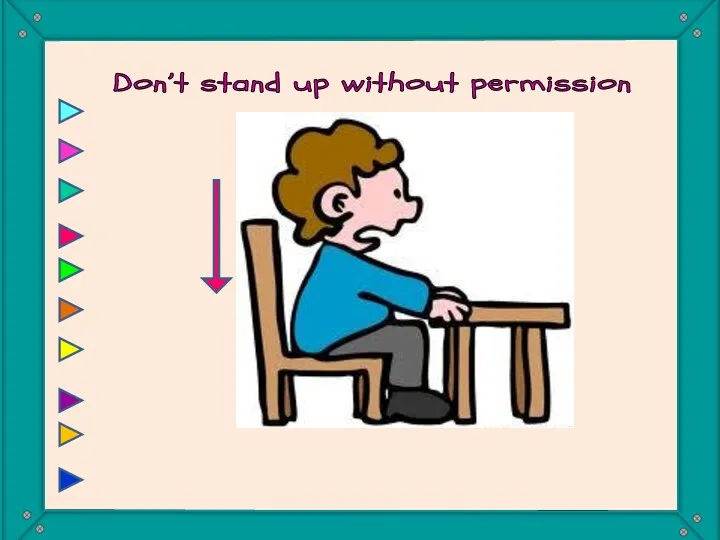 Don’t stand up without permission You mustn’t stand up without permission