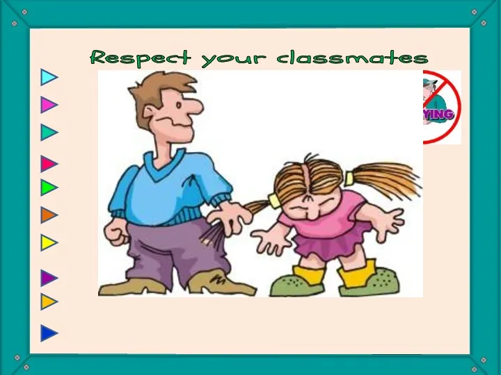Respect your classmates You must respect your classmates