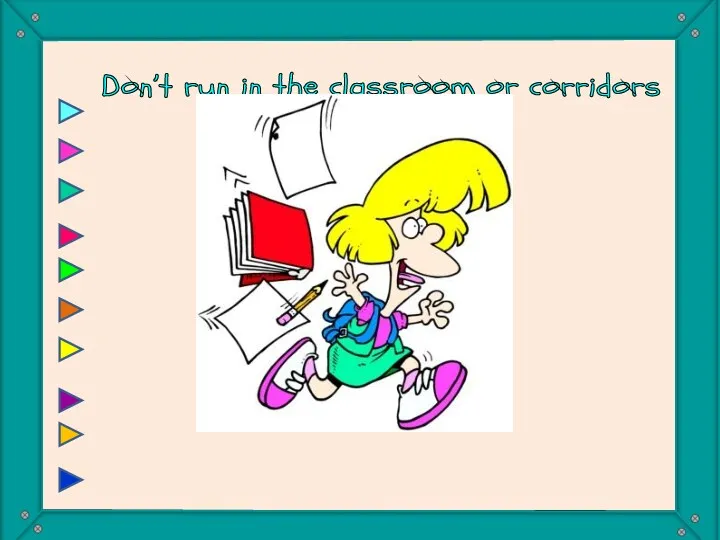 Don’t run in the classroom or corridors You mustn’t run in the classroom or corridors