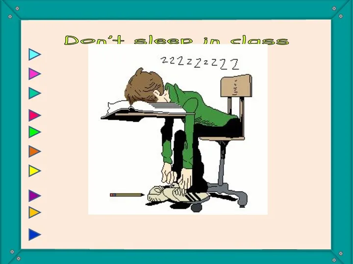 Don’t sleep in class You mustn’t sleep in the class