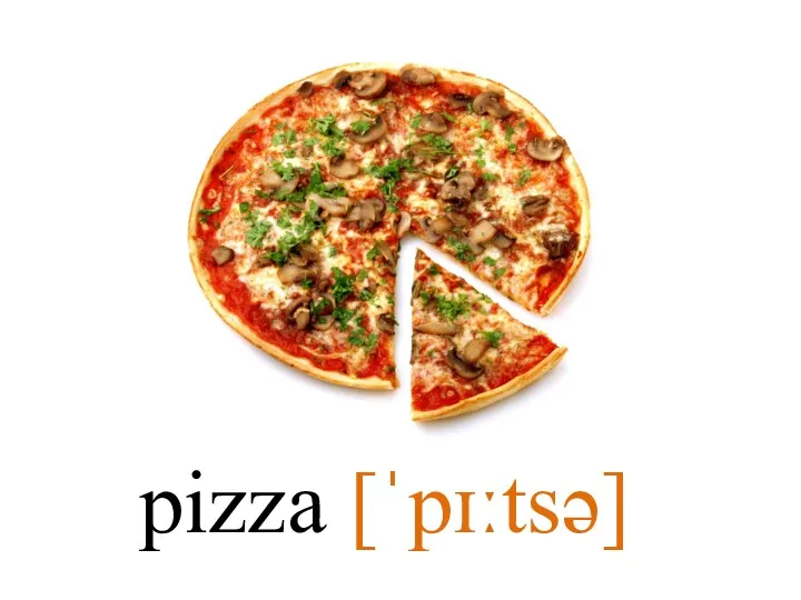pizza [ˈpɪːtsə]