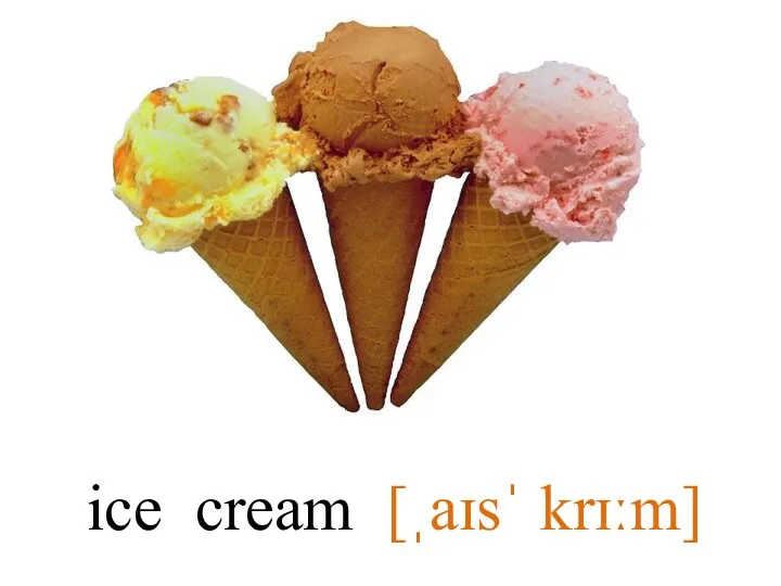 ice cream [ˌaɪsˈ krɪːm]