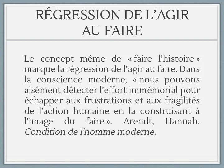 RÉGRESSION DE L’AGIR AU FAIRE Le concept même de « faire l’histoire »