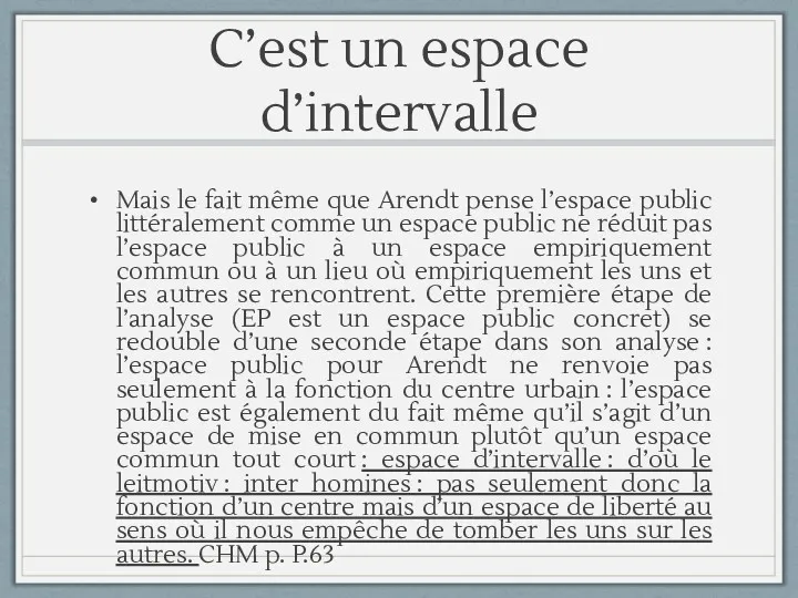 C’est un espace d’intervalle Mais le fait même que Arendt pense l’espace public