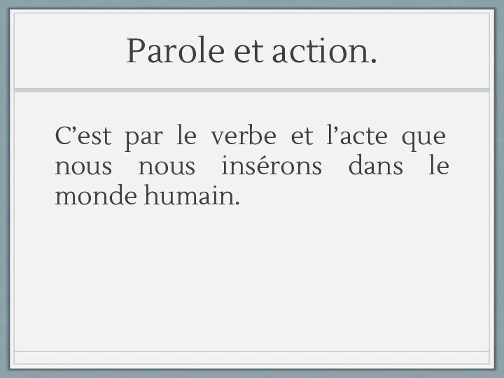 Parole et action. C’est par le verbe et l’acte que nous nous insérons