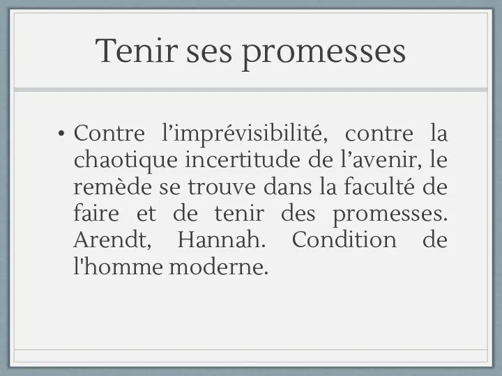 Tenir ses promesses Contre l’imprévisibilité, contre la chaotique incertitude de l’avenir, le remède