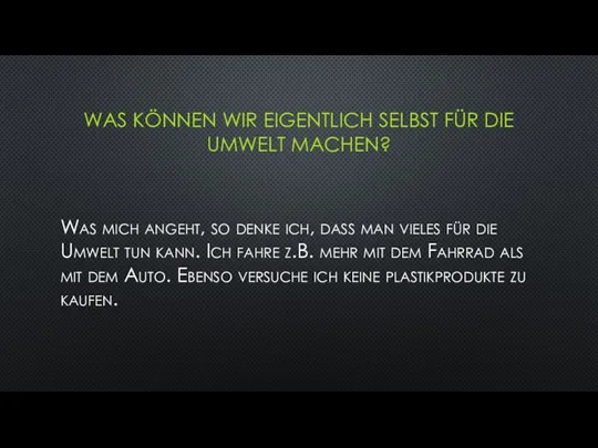 WAS KÖNNEN WIR EIGENTLICH SELBST FÜR DIE UMWELT MACHEN? Was