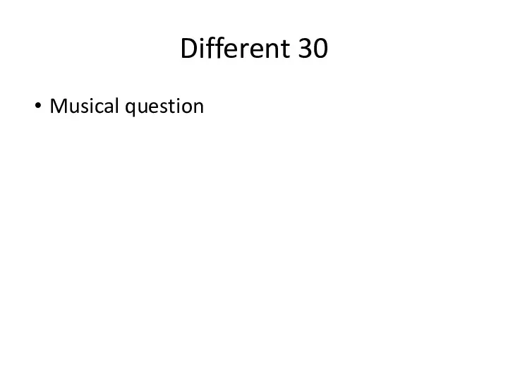 Different 30 Musical question