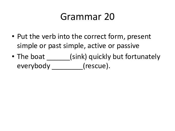 Grammar 20 Put the verb into the correct form, present
