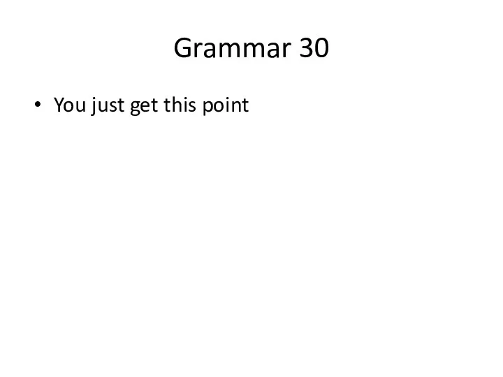 Grammar 30 You just get this point