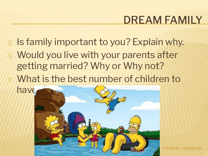 DREAM FAMILY Is family important to you? Explain why. Would