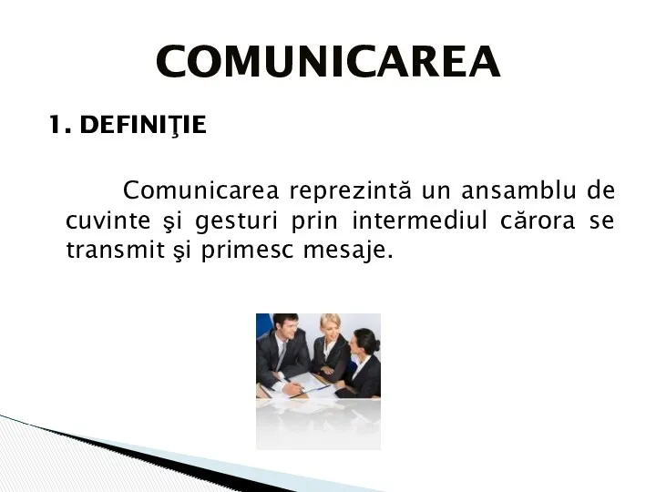 1. DEFINIŢIE Comunicarea reprezintă un ansamblu de cuvinte şi gesturi