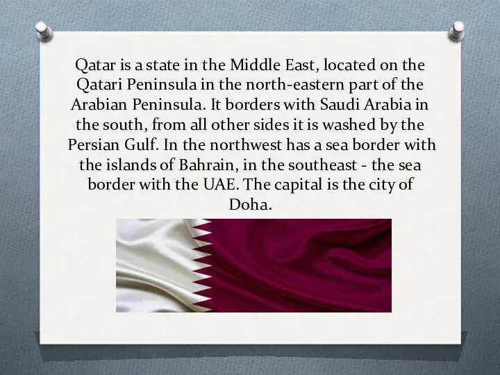 Qatar is a state in the Middle East, located on