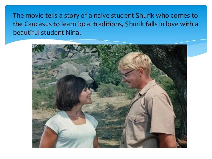 The movie tells a story of a naive student Shurik