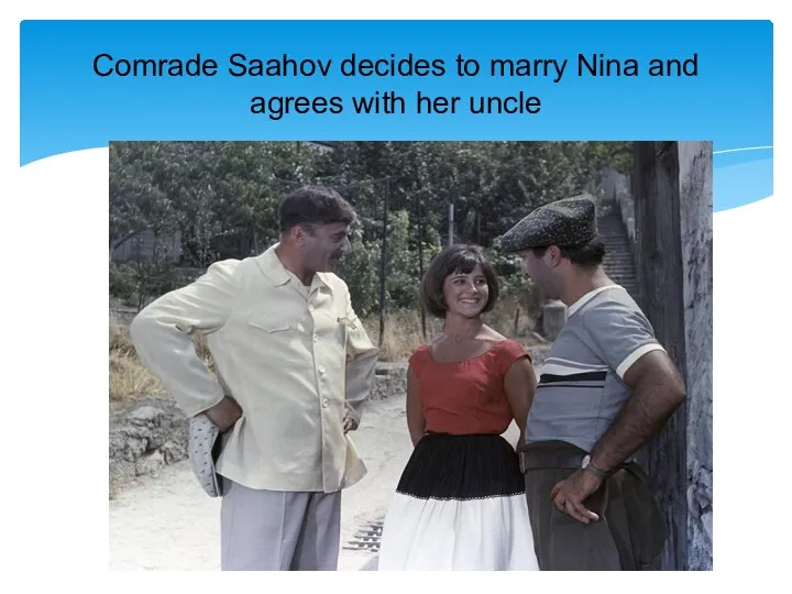 Comrade Saahov decides to marry Nina and agrees with her uncle