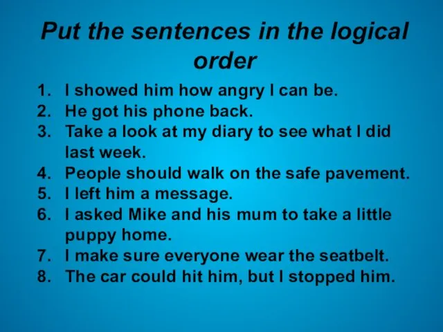 Put the sentences in the logical order I showed him